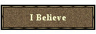 I Believe